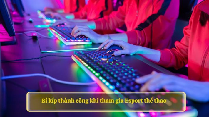 Bí kíp thành công khi tham gia Esport thể thao 