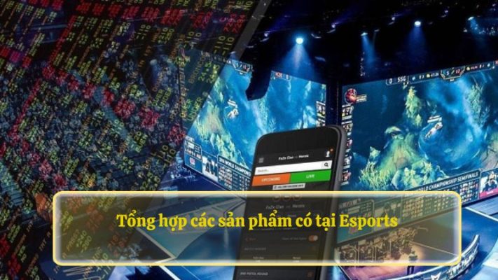 Tổng hợp các sản phẩm có tại Esports