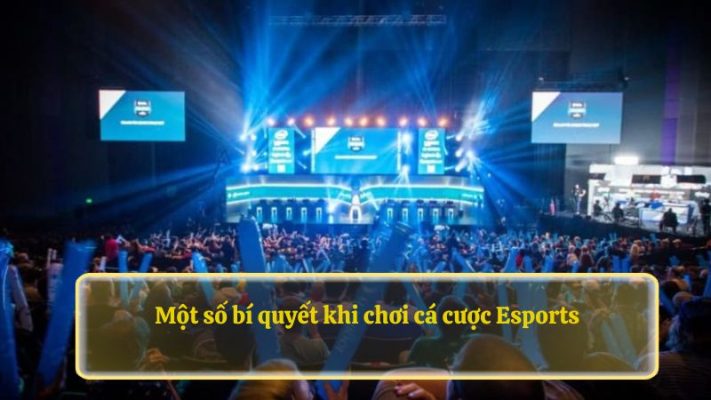 Một số bí quyết khi chơi cá cược Esports