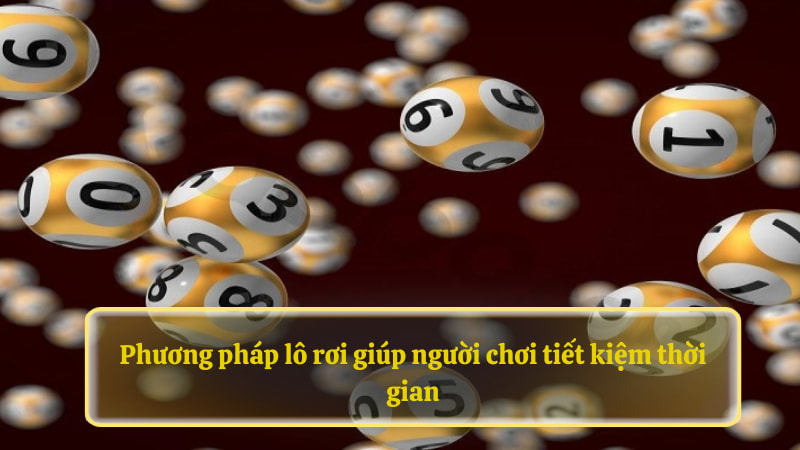 Phương pháp lô rơi giúp người chơi tiết kiệm thời gian